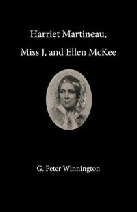 Cover image for Harriet Martineau, Miss J, and Ellen McKee