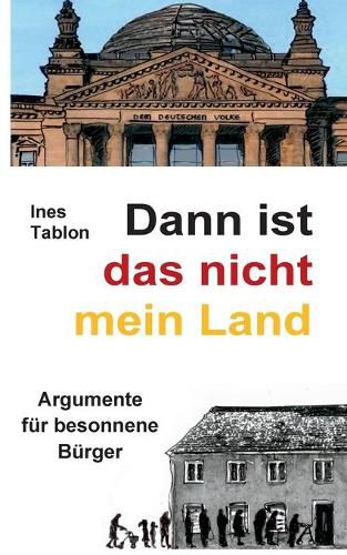 Cover image for Dann ist das nicht mein Land: Argumente fur besonnene Burger