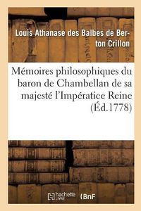 Cover image for Memoires Philosophiques Du Baron de Chambellan de Sa Majeste l'Imperatice Reine T02