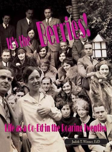 Cover image for It's the Berries! Life as a Co-Ed in the Roaring Twenties