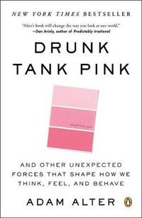 Cover image for Drunk Tank Pink: And Other Unexpected Forces That Shape How We Think, Feel, and Behave