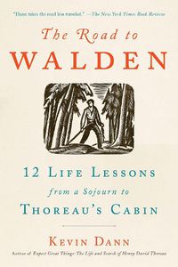 Cover image for The Road to Walden: 12 Life Lessons from a Sojourn to Thoreau's Cabin