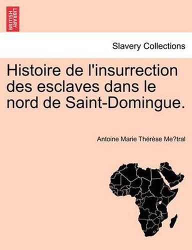 Cover image for Histoire de L'Insurrection Des Esclaves Dans Le Nord de Saint-Domingue.