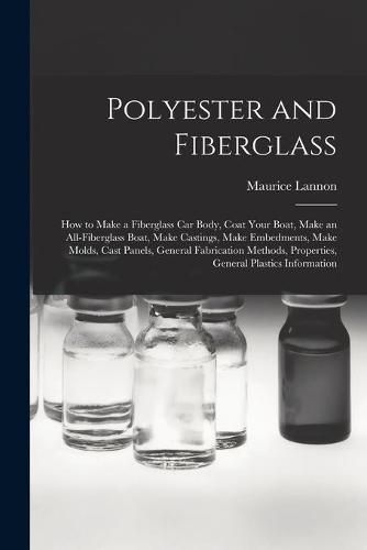 Cover image for Polyester and Fiberglass: How to Make a Fiberglass Car Body, Coat Your Boat, Make an All-fiberglass Boat, Make Castings, Make Embedments, Make Molds, Cast Panels, General Fabrication Methods, Properties, General Plastics Information