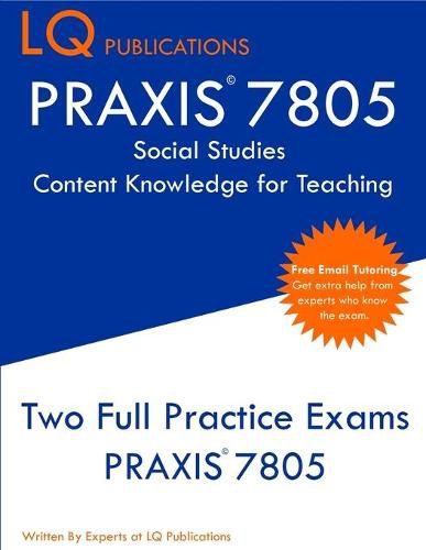 Cover image for PRAXIS 7805 Social Studies Content Knowledge for Teaching: PRAXIS Social Studies CKT - PRAXIS 7805 - Free Online Tutoring - New 2020 Edition - The latest practice exam questions to pass the exam.