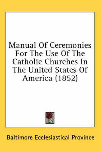 Cover image for Manual of Ceremonies for the Use of the Catholic Churches in the United States of America (1852)