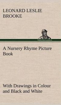 Cover image for A Nursery Rhyme Picture Book With Drawings in Colour and Black and White