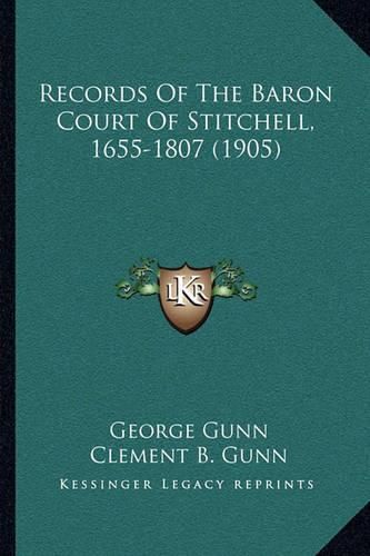 Cover image for Records of the Baron Court of Stitchell, 1655-1807 (1905)