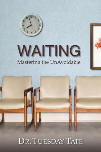 Cover image for Waiting - Mastering The UnAvoidable - Overcoming Life's Waiting Seasons
