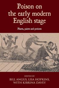 Cover image for Poison on the Early Modern English Stage: Plants, Paints and Potions