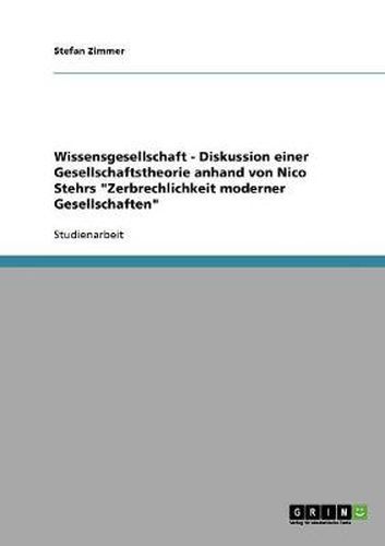 Cover image for Wissensgesellschaft - Diskussion einer Gesellschaftstheorie anhand von Nico Stehrs  Zerbrechlichkeit moderner Gesellschaften