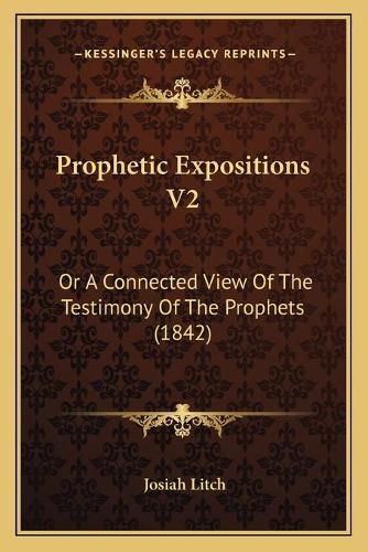 Cover image for Prophetic Expositions V2: Or a Connected View of the Testimony of the Prophets (1842)