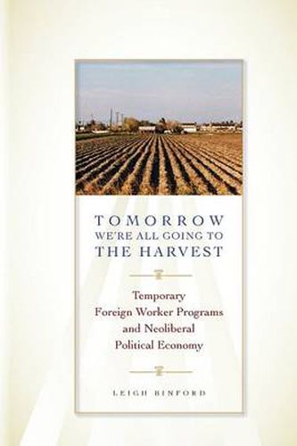 Cover image for Tomorrow We're All Going to the Harvest: Temporary Foreign Worker Programs and Neoliberal Political Economy