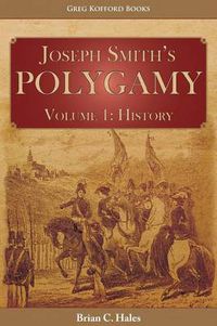 Cover image for Joseph Smith's Polygamy, Volume 1: History