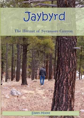Cover image for Jaybyrd: The Hermit of Sycamore Canyon
