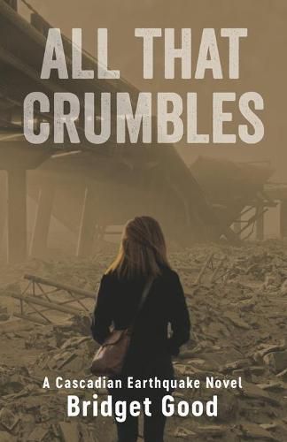 Cover image for All That Crumbles: A Cascadian Earthquake Novel