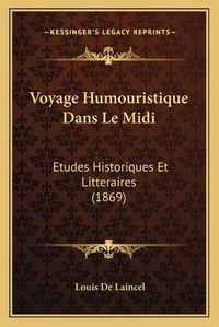 Cover image for Voyage Humouristique Dans Le MIDI: Etudes Historiques Et Litteraires (1869)