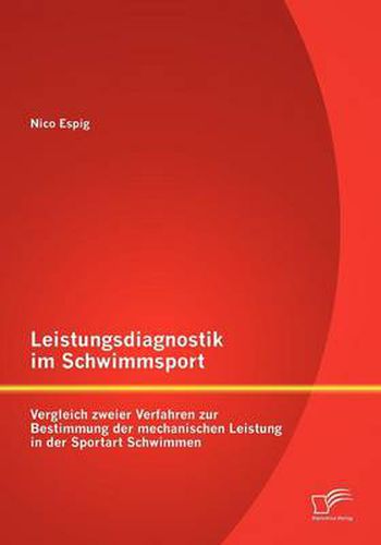 Cover image for Leistungsdiagnostik im Schwimmsport: Vergleich zweier Verfahren zur Bestimmung der mechanischen Leistung in der Sportart Schwimmen