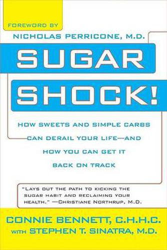 Sugar Shock!: How Sweets and Simple Carbs Can Derail Your Life--and How You Can Get Back on Track