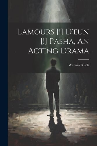 Cover image for Lamours [!] D'eun [!] Pasha, An Acting Drama