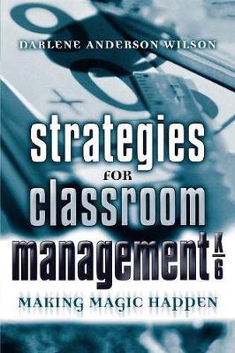 Cover image for Strategies for Classroom Management, K-6: Making Magic Happen