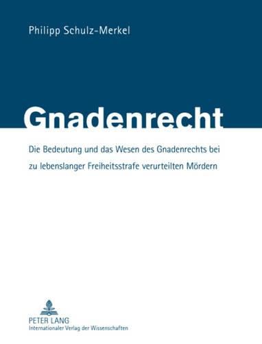 Cover image for Gnadenrecht: Die Bedeutung Und Das Wesen Des Gnadenrechts Bei Zu Lebenslanger Freiheitsstrafe Verurteilten Moerdern