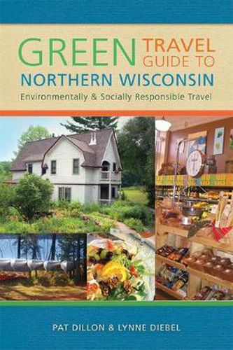 Cover image for Green Travel Guide to Northern Wisconsin: Environmentally and Socially Responsible Travel