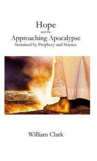 Cover image for Hope and the Approaching Apocalypse: Sustained by Prophecy and Science