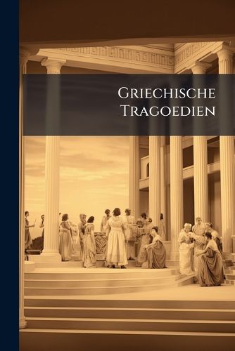 Cover image for Griechische Tragoedien: Bd. Aischylos: Orestie