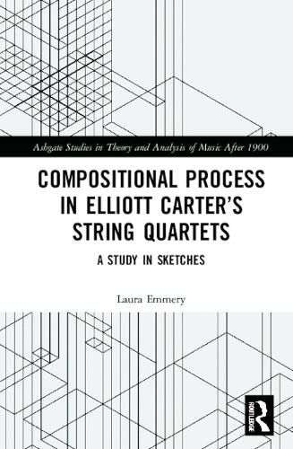 Compositional Process in Elliott Carter's String Quartets: A Study in Sketches