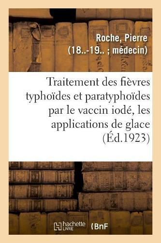 Cover image for Traitement Des Fievres Typhoides Et Paratyphoides Par Le Vaccin Iode, Les Applications de Glace