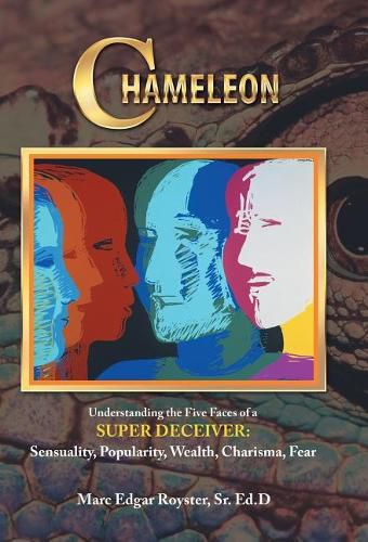 Cover image for Chameleon: Understanding the Five Faces of a Super Deceiver: Sensuality, Popularity, Wealth, Charisma, Fear
