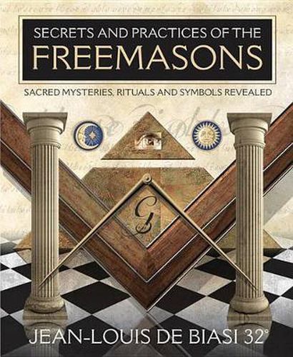 Cover image for Secrets & Practices of the Freemasons: Sacred Mysteries, Rituals and Symbols Revealed