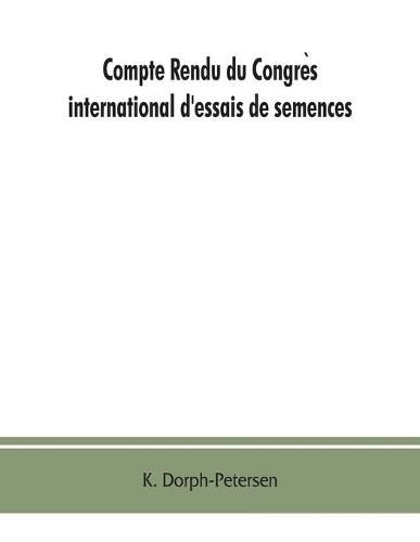 Compte rendu du Congre&#768;s international d'essais de semences. Discussions at the International Seed Testing Conference. Verhandlungen der Internationalen Konferenz fu&#776;r Samenpru&#776;fung A/In Copenhague (Danemark), 6.- 10. VI. 1921