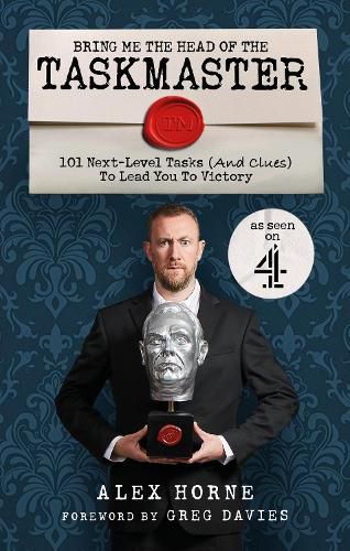 Cover image for Bring Me The Head Of The Taskmaster: 101 next-level tasks (and clues) that will lead one ordinary person to some extraordinary Taskmaster treasure