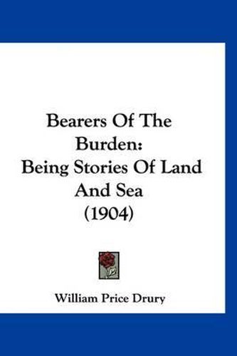 Cover image for Bearers of the Burden: Being Stories of Land and Sea (1904)