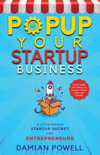 Entrepreneurs 10 Secrets Revealed - Popup Your Startup Business Guide to Success: How to Launch, Build, and Scale your Business Using Pop-Up Shop as the GROWTH ENGINE.