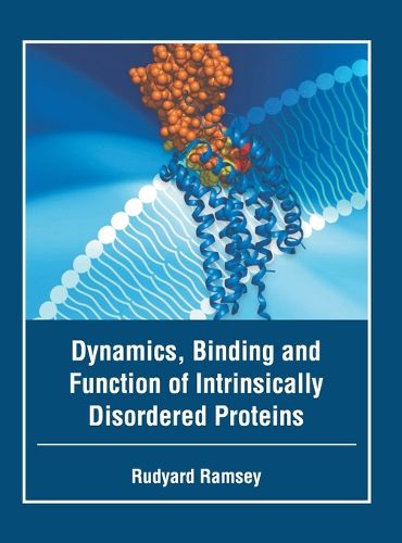 Cover image for Dynamics, Binding and Function of Intrinsically Disordered Proteins