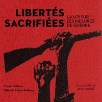 Cover image for Libertes Sacrifiees: La Loi Sur Les Mesures de Guerre