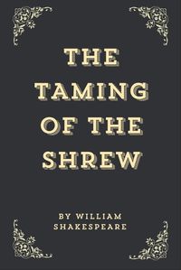 Cover image for The Taming Of The Shrew (Annotated Edition)