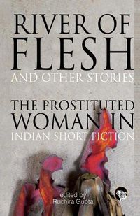 Cover image for River of Flesh and Other Stories: The Prostituted Woman in Indian Short Fiction