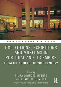 Cover image for Collections, Exhibitions and Museums in Portugal and its Empire