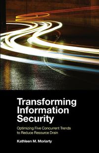 Cover image for Transforming Information Security: Optimizing Five Concurrent Trends to Reduce Resource Drain