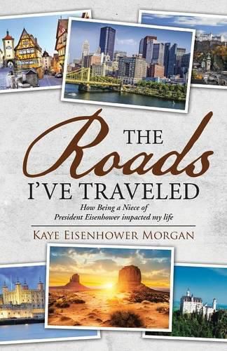 Cover image for The Roads I've Traveled: How Being a Niece of President Eisenhower impacted my life