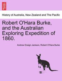 Cover image for Robert O'Hara Burke, and the Australian Exploring Expedition of 1860.