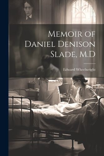 Cover image for Memoir of Daniel Denison Slade, M.D