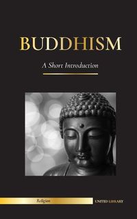 Cover image for Buddhism: A Short Introduction - Buddha's Teachings (Science and Philosophy of Meditation and Enlightenment)