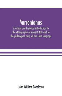 Cover image for Varronianus: a critical and historical introduction to the ethnography of ancient Italy and to the philological study of the Latin language