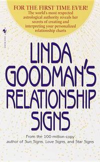 Cover image for Linda Goodman's Relationship Signs: The World's Most Respected Astrological Authority Reveals Her Secrets of Creating and Interpreting Your Personalized Relationship Charts