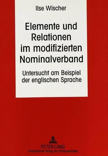 Cover image for Elemente Und Relationen Im Modifizierten Nominalverband: Untersucht Am Beispiel Der Englischen Sprache